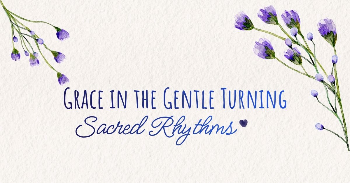 grace in the gentle turning featured image with ivory botanical paper and soft natural light representing monthly reflection and sacred rhythms