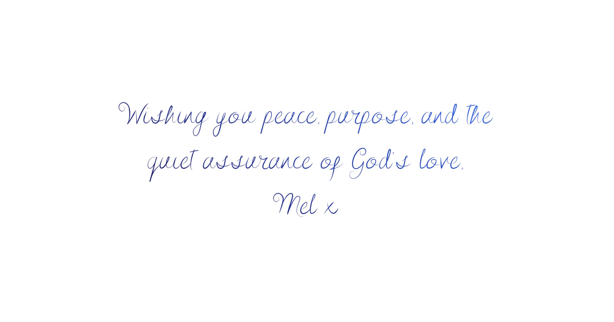 Mel Curates handwritten signature: Wishing you peace, purpose, and the quiet assurance of God’s love.